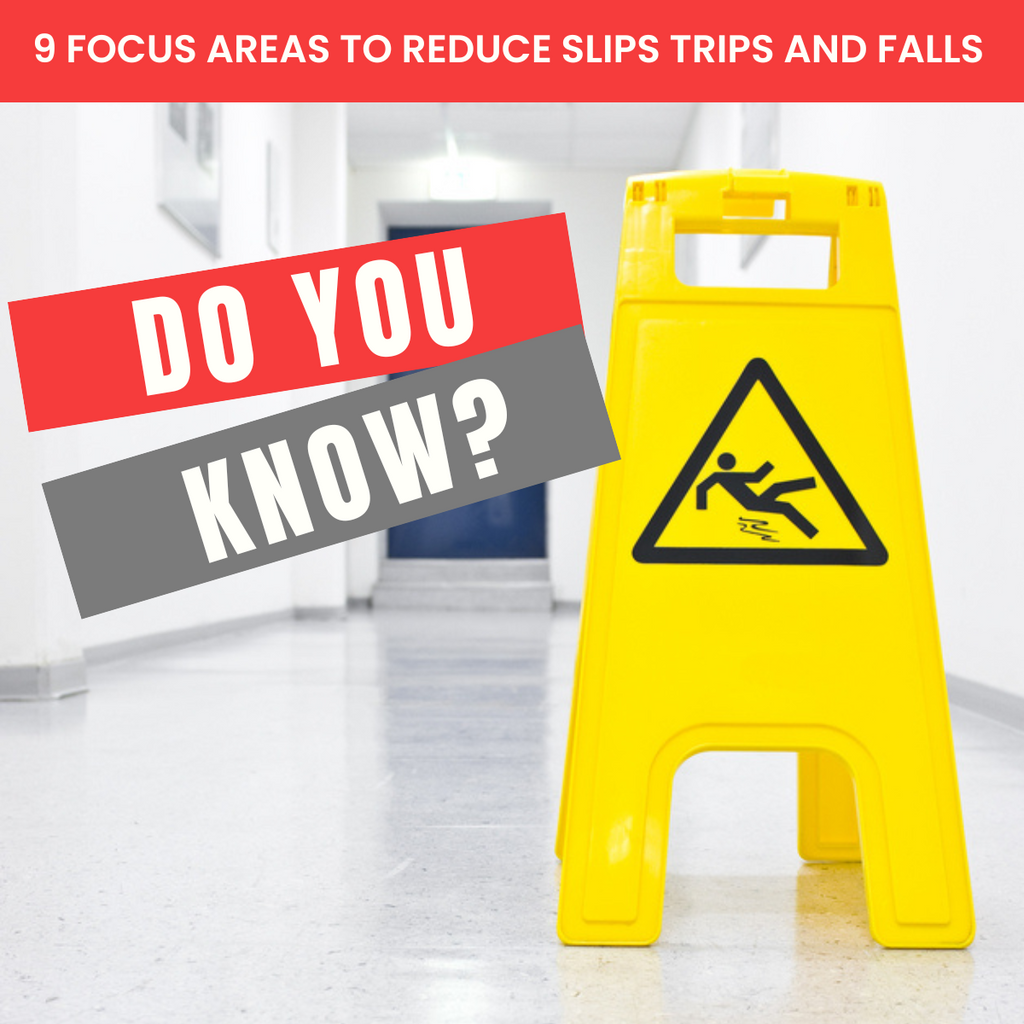 9 SAFETY FOCUS AREAS TO REDUCE RISK OF SLIPS, TRIPS AND FALLS